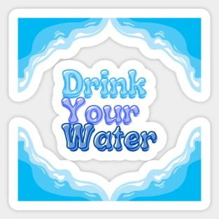 Drink your water Sticker